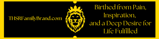 THSRFamilyBrand.com Birthed from Pain, Inspiration, and a Deep Desire for Life Fulfilled with THSR KING LION
